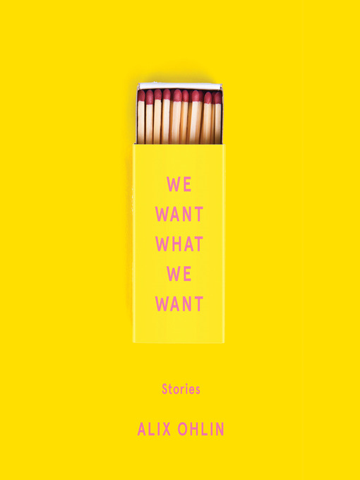 Title details for We Want What We Want by Alix Ohlin - Available